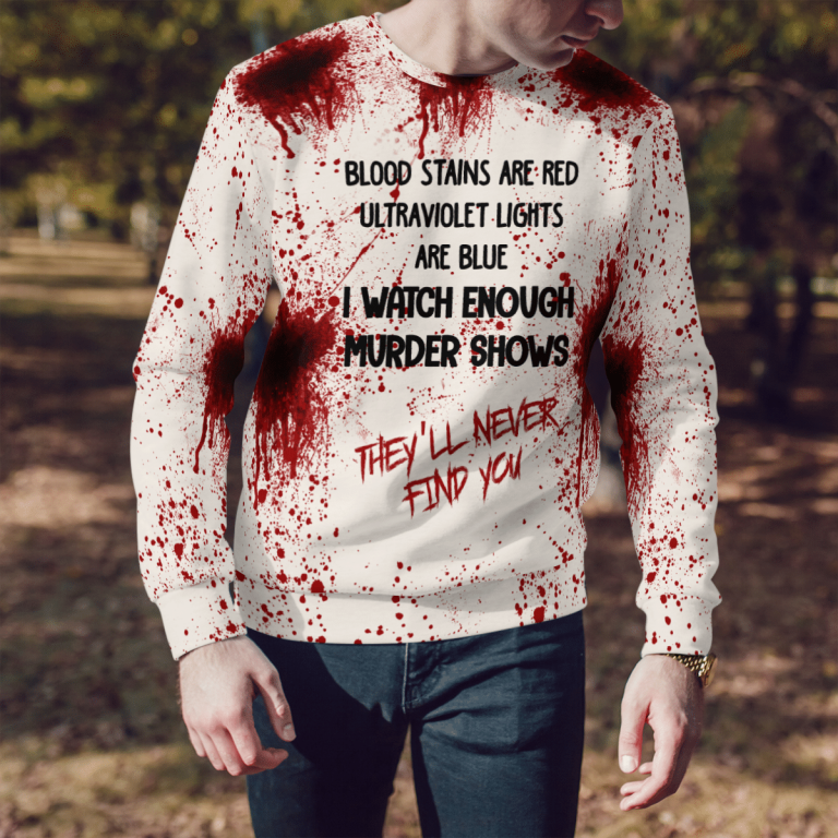 Blood I watch enough murder shows they will never find you 3d shirt hoodie 26