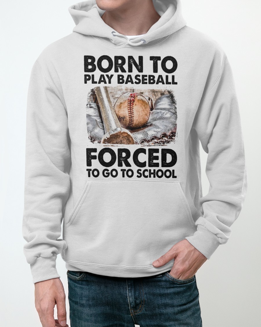 Born To Play Baseball Forced To Go To School 3d hoodie and shirt 3