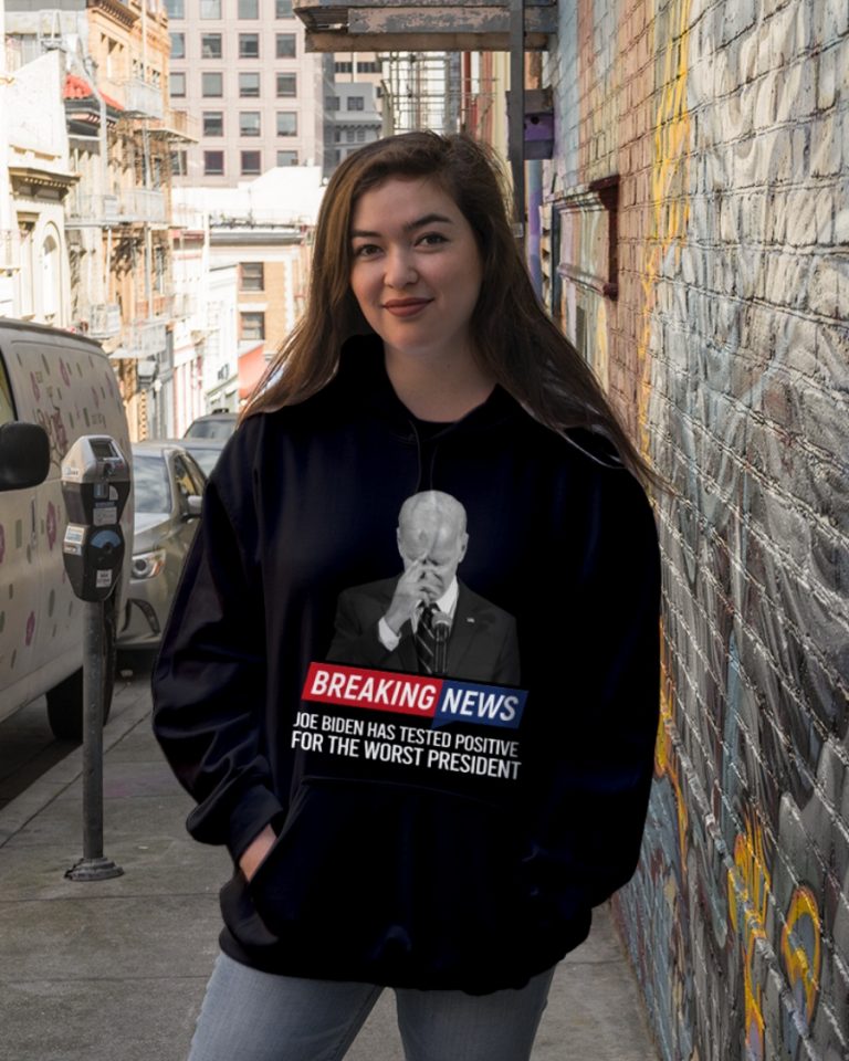 Breaking News Joe Biden has tested positive for the worst president shirt, hoodie 19