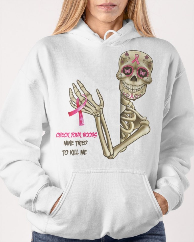 Breast Cancer Awareness Skeleton Check Your Boobs Mine Tried To Kill Me shirt hoodie 14