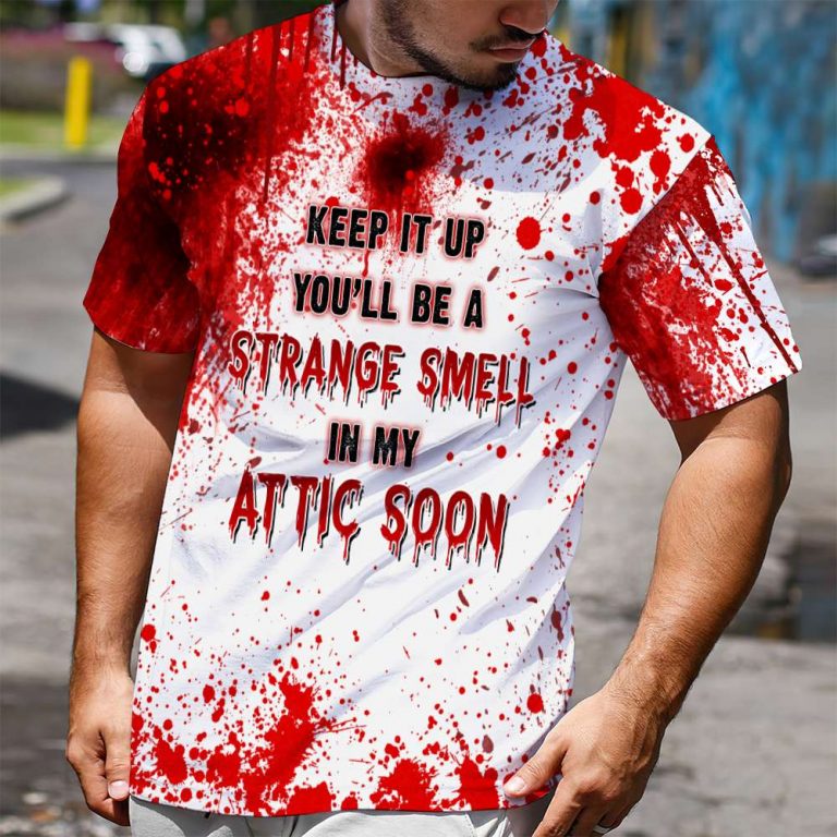 Halloween keep it up you will be a Strange Smell in my attic soon 3d shirt hoodie 10