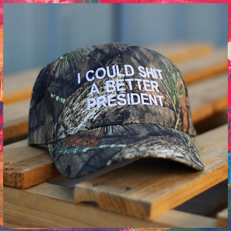 I Could Shit A Better President cap hat