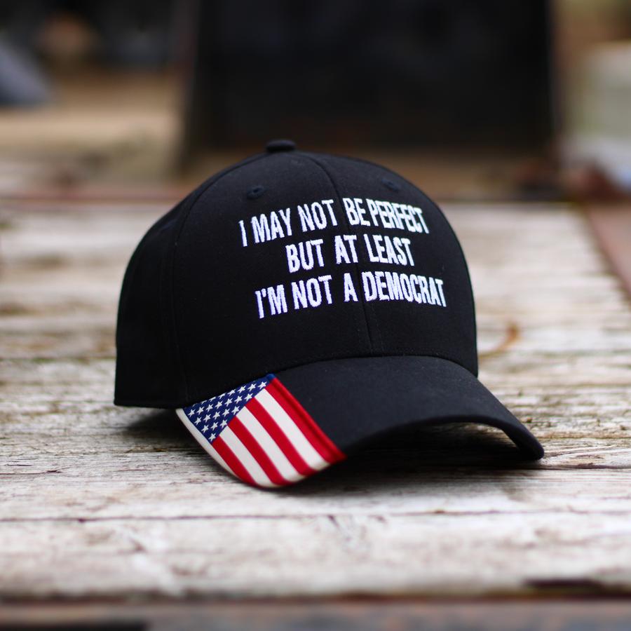 I May Not Be Perfect But At least I'm Not A Democrat cap hat