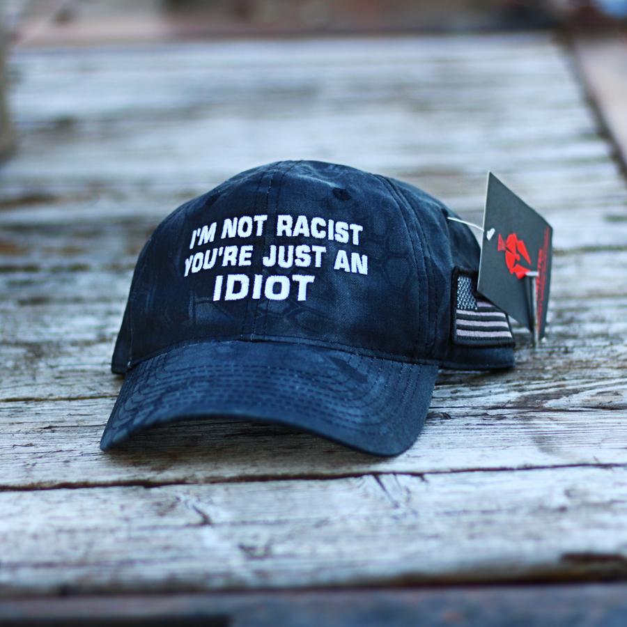 Im Not Racist Youre Just An Idiot cap hat