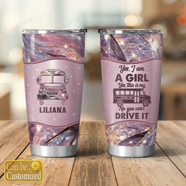 Personalized School Bus Yes I am a girl yes this is my school but no you can't drive it custom name tumbler