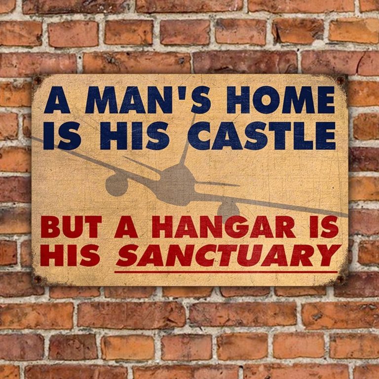Pilot a man's home is his castle but a hangar is his sanctuary metal sign 11