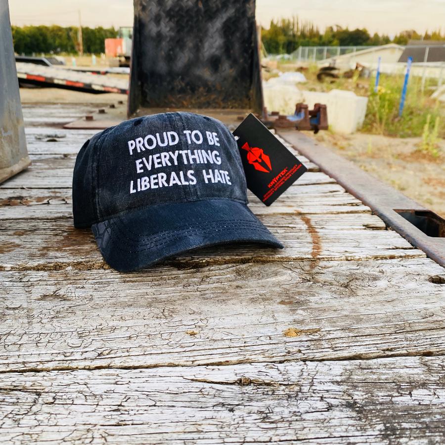 Proud To Be Everything Liberals Hate cap hat