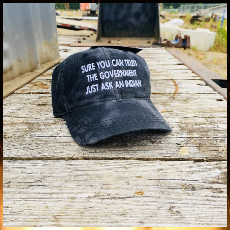 Sure You Can Trust A Government Just Ask An Indian cap hat