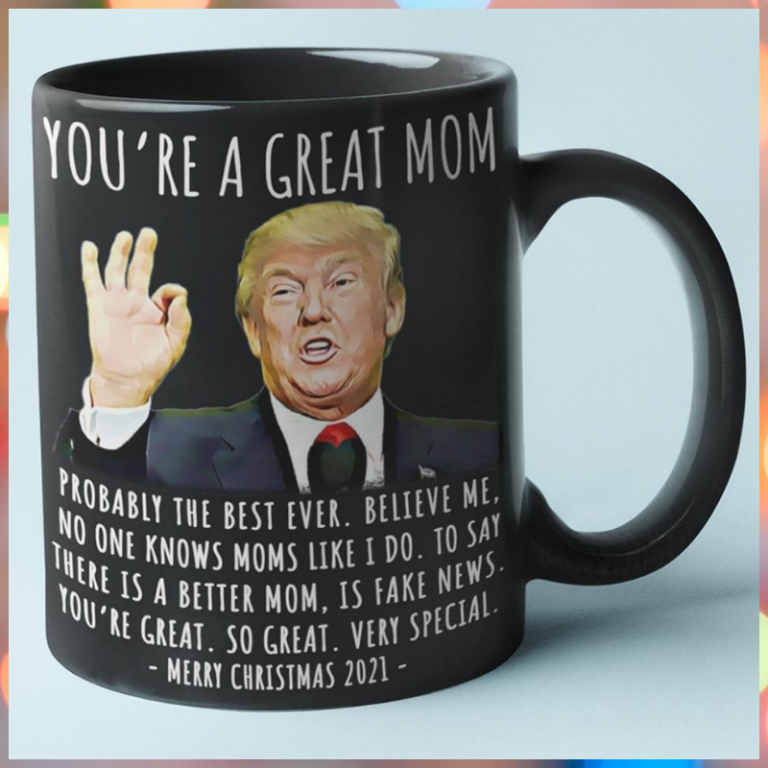 Trump you are a great mom probably the best ever Merry Christmas 2021 mug 8