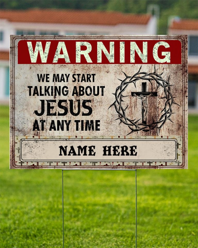 Warning we may start Talking About Jesus at any time custom name yard sign 12
