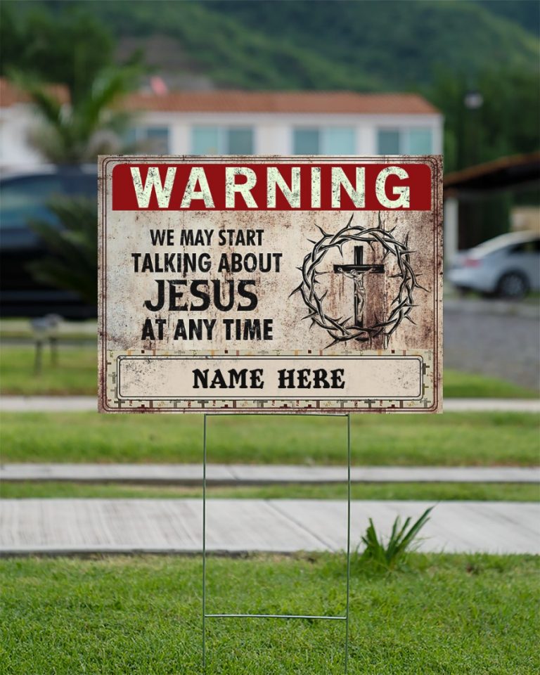 Warning we may start Talking About Jesus at any time custom name yard sign 13