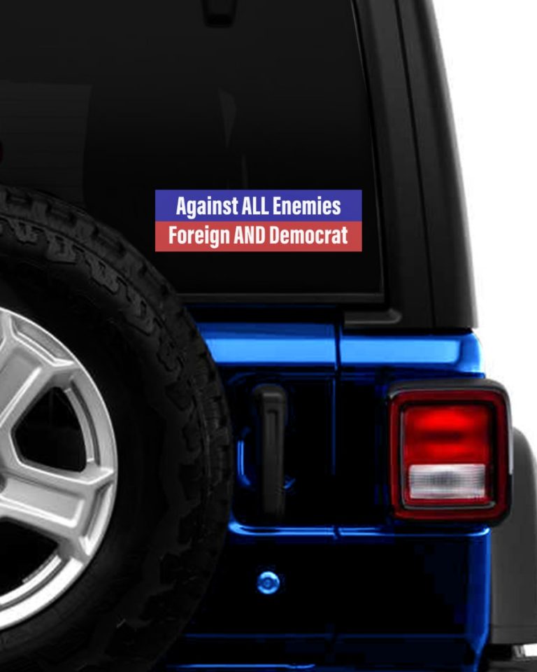 Against all enemies Foreign and Democrat decal 16