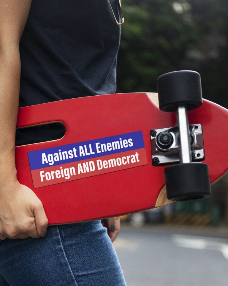 Against all enemies Foreign and Democrat decal 18