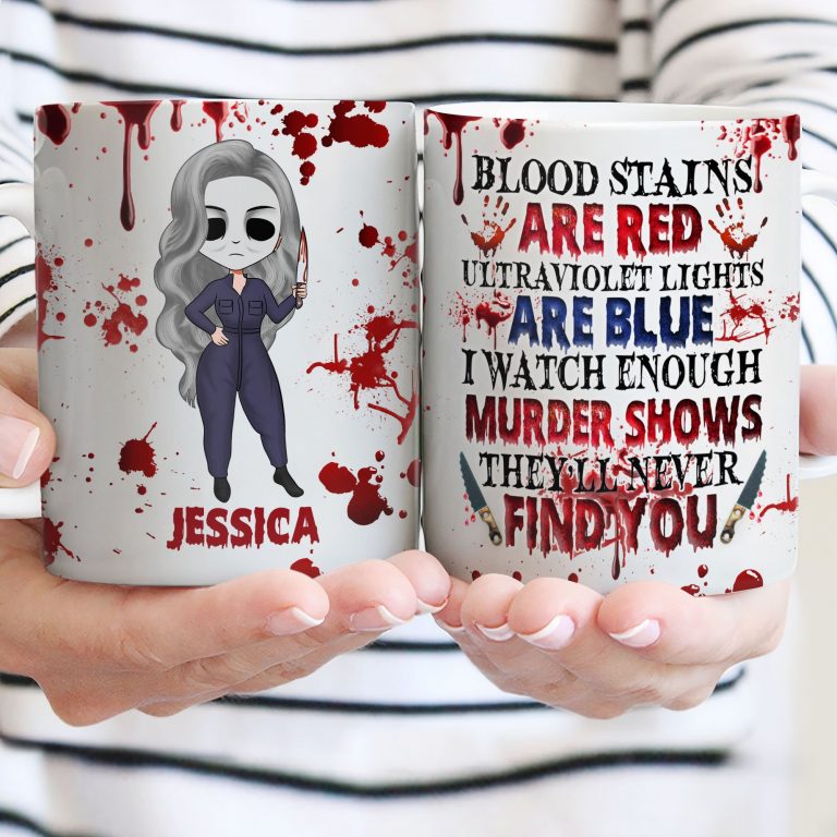 Blood stains are red ultraviolet light are blue I Watch Enough Murder Shows girl Halloween custom name mug 15