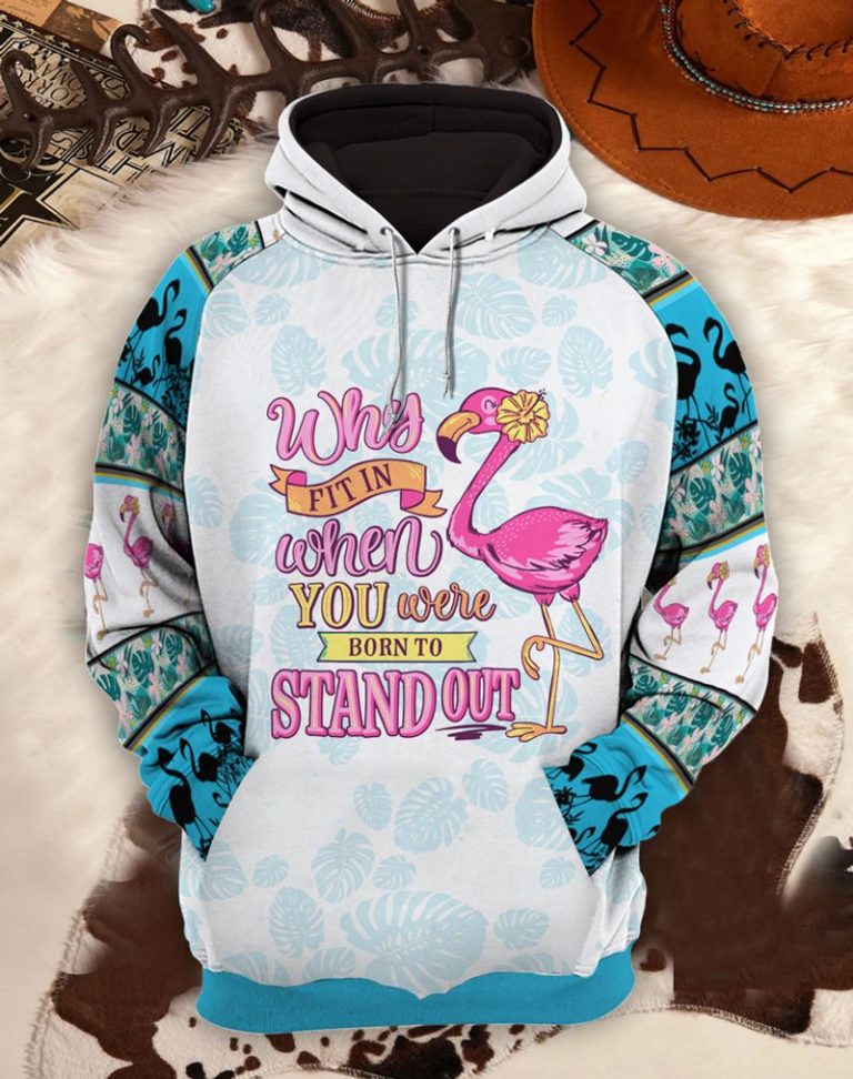 Flamingo Why Fit In When You Were Born To Stand Out 3d shirt, hoodie 10
