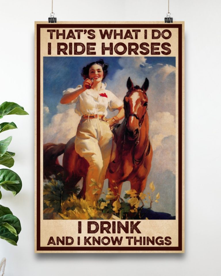 Girl with horse That's What I Do I ride horse I drink and I know things poster 17