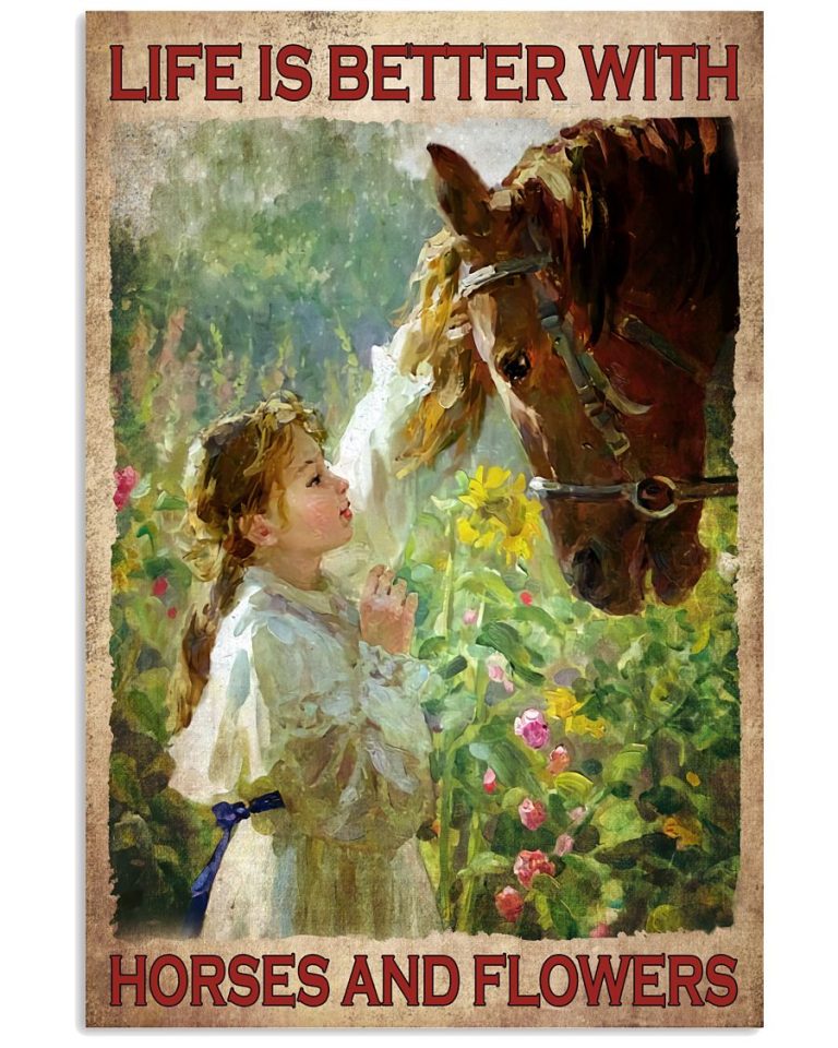 Girl with horse life is better with horses and flowers poster 11