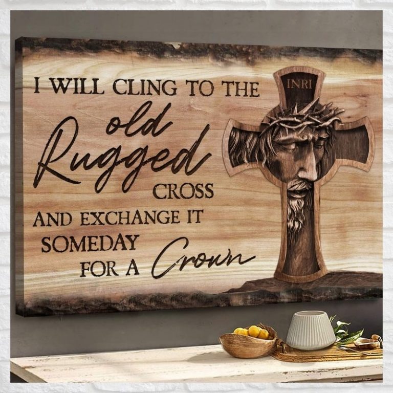 Jesus I will cling to the old rugged cross and exchange it someday for a crown canvas 9