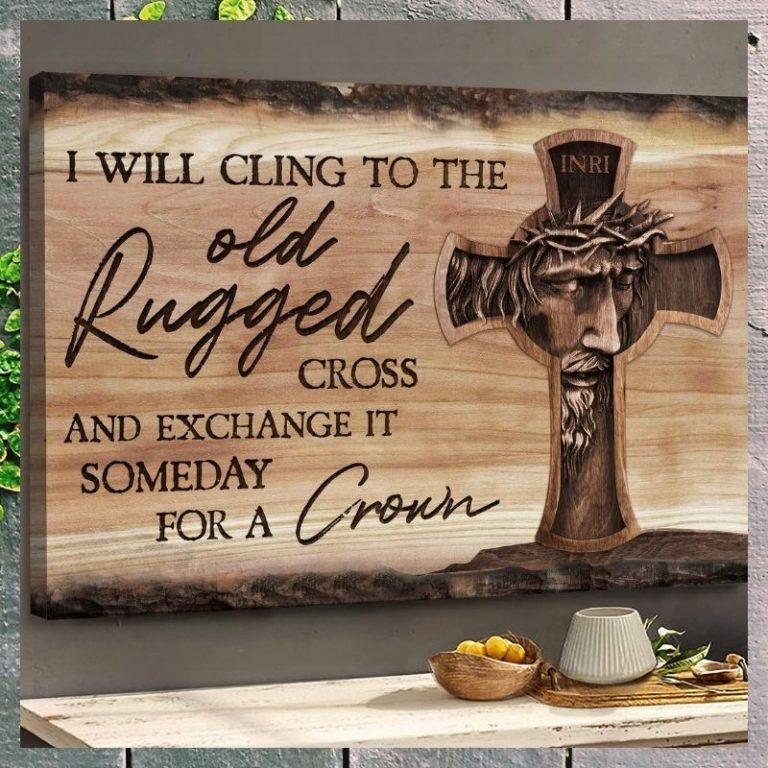 Jesus I will cling to the old rugged cross and exchange it someday for a crown canvas 8