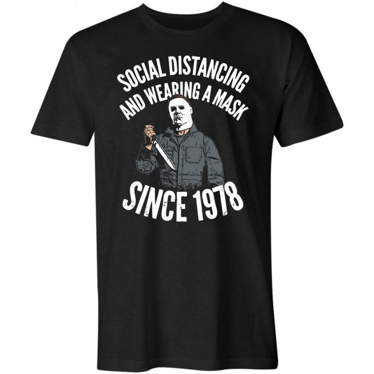 Michael Myers Social Distancing and Wearing a Mask Since 1978 shirt 8