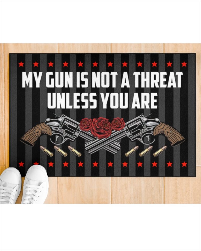 My gun is not threat unless you are roses doormat 15