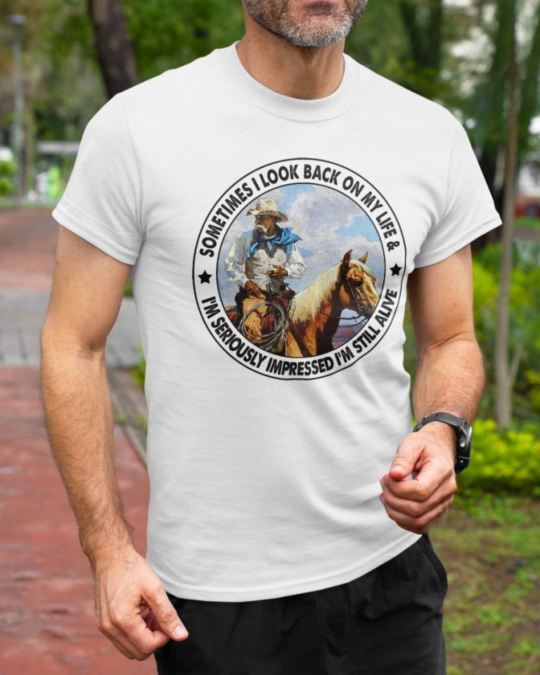 Old man riding horse sometimes I look back on my life I'm seriously impressed I'm still alive shirt, hoodie 19