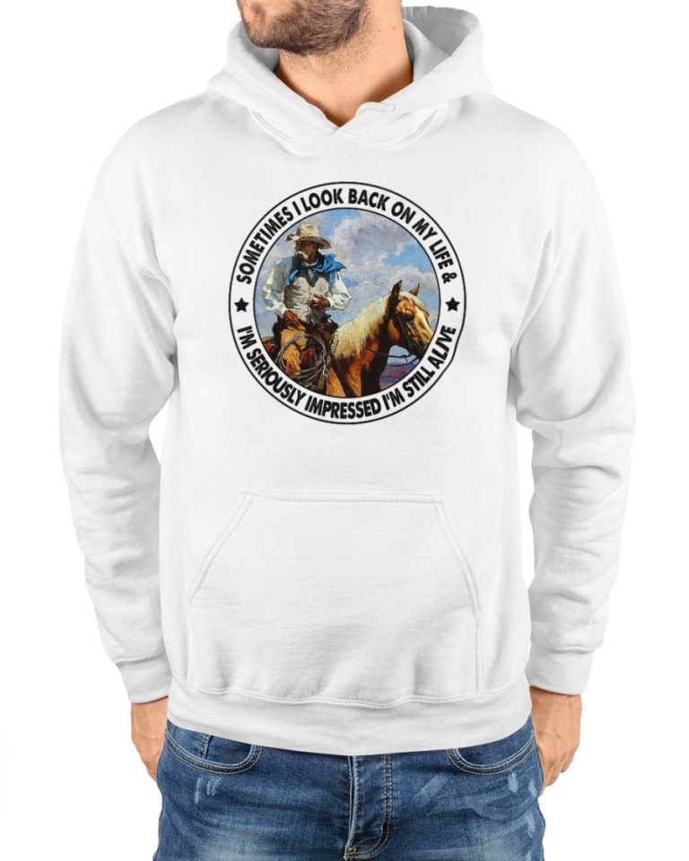 Old man riding horse sometimes I look back on my life I'm seriously impressed I'm still alive shirt, hoodie 18