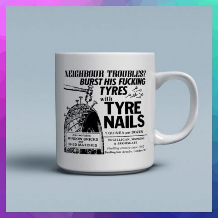 Tyre Nails Neighbour troubles burst his fucking tyres mug 9