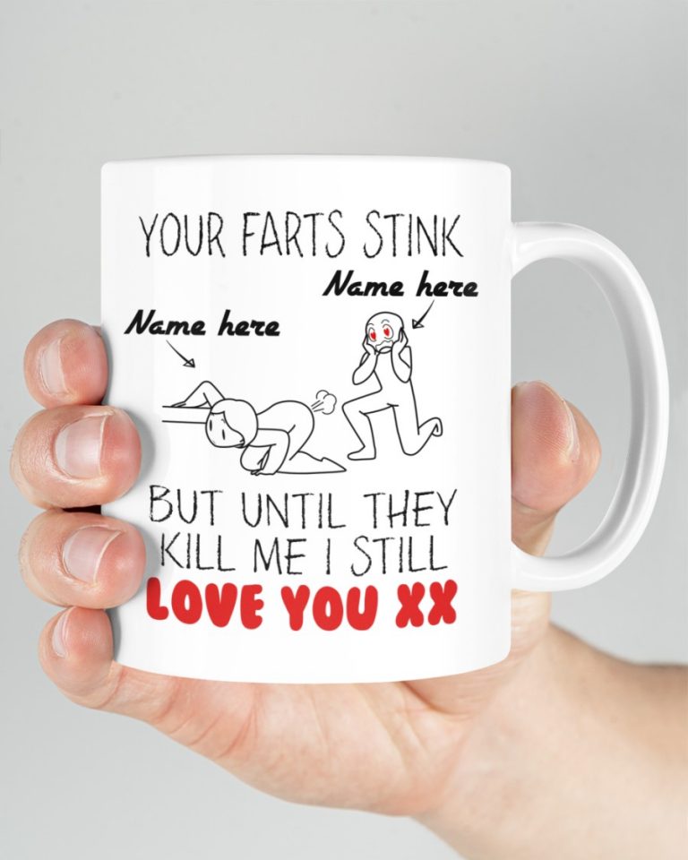 Your Farts Stink but until they kill me I still love you custom name mug 8