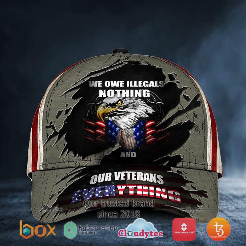 Eagle_We_Owe_Illegals_Nothing_We_And_Our_Veterans_Everything_Cap
