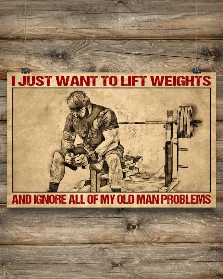 I-Just-Want-To-Lift-Weights-And-Ignore-All-Of-My-Old-Man-Problems-poster-3