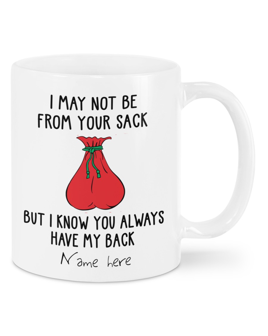 Personalized-I-may-not-be-from-your-sack-but-i-know-you-always-have-my-back-mug-1