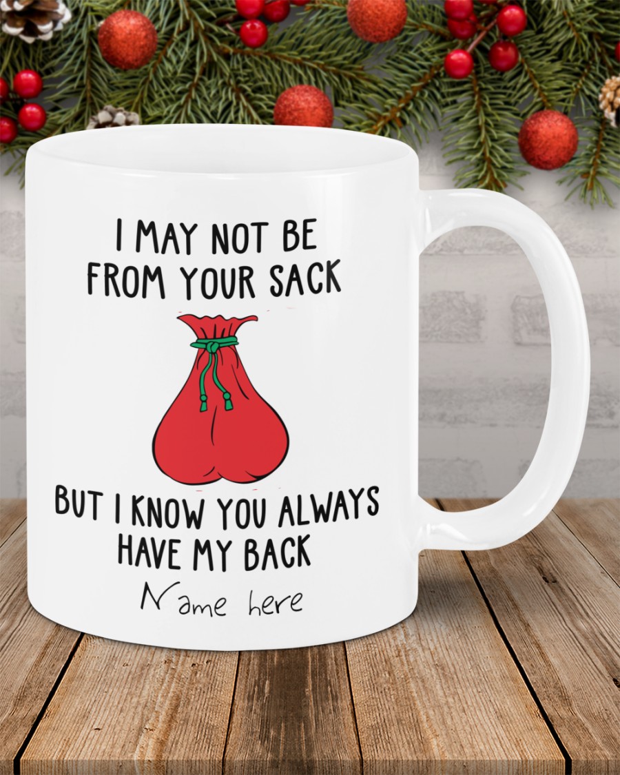 Personalized-I-may-not-be-from-your-sack-but-i-know-you-always-have-my-back-mug-3