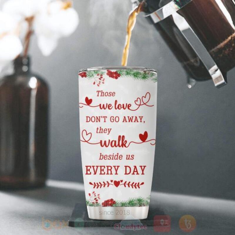 Bird_Those_We_Love_Dont_Go_Away_They_Walk_Beside_Us_Every_Day_Personalized_Tumbler_1