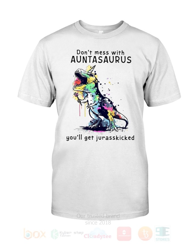 Dont_Mess_With_Auntasaurus_Youll_Get_Jurasskicked_2D_Hoodie_Shirt_1