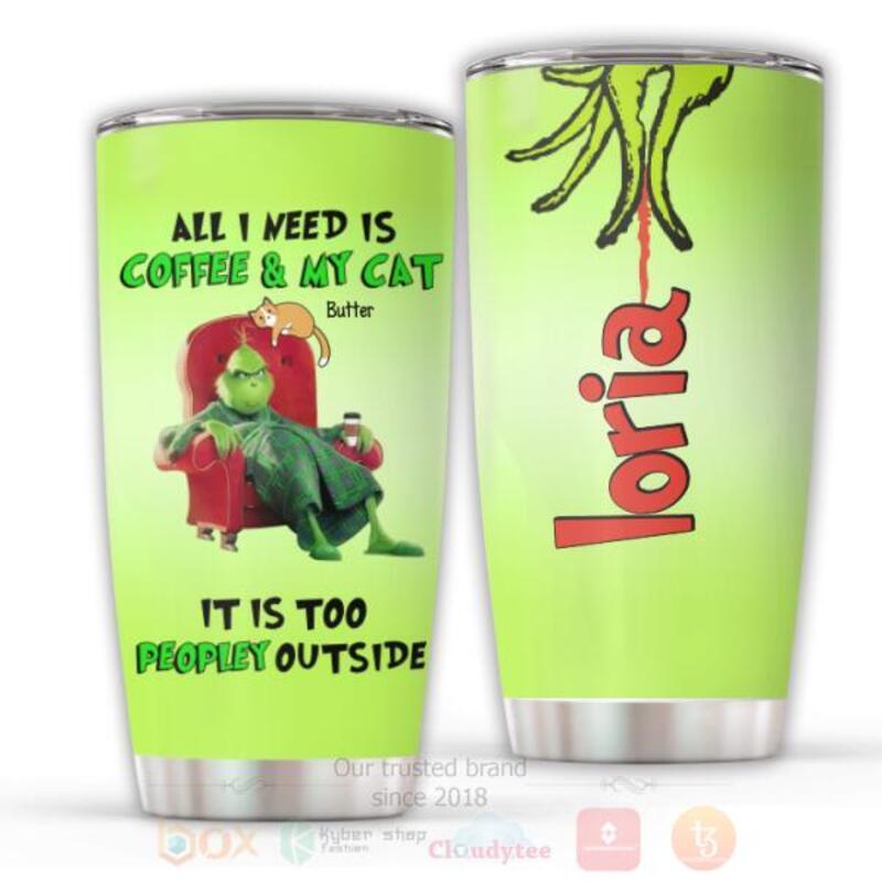 Grinch_All_I_Need_Is_Coffee_And_My_Cat_It_Is_Too_Peopley_Outside_Personalized_Tumbler