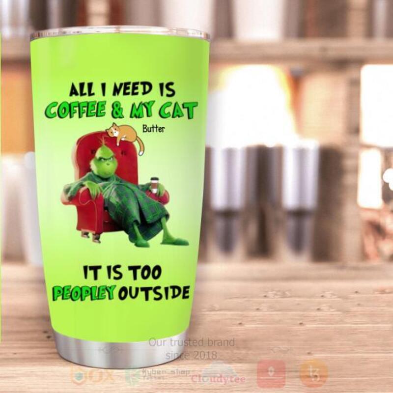 Grinch_All_I_Need_Is_Coffee_And_My_Cat_It_Is_Too_Peopley_Outside_Personalized_Tumbler_1