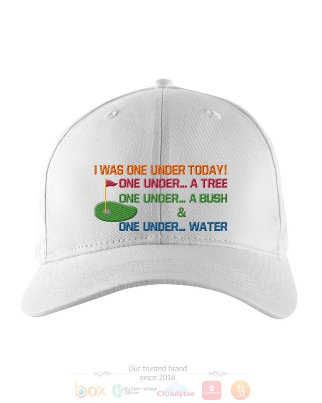 I_Was_One_Under_Today_One_Under_A_Tree_One_Under_A_Bush_and_One_Under_Water_Cap