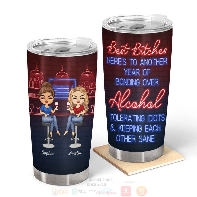 Personalized_Best_Bitches_Heres_To_Another_Year_Of_Bonding_Over_Alcohol_Tumbler