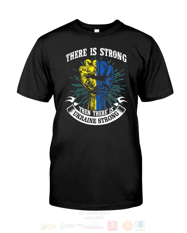 There_Is_Strong_Then_There_Is_Ukraine_Strong_2D_Hoodie_Shirt
