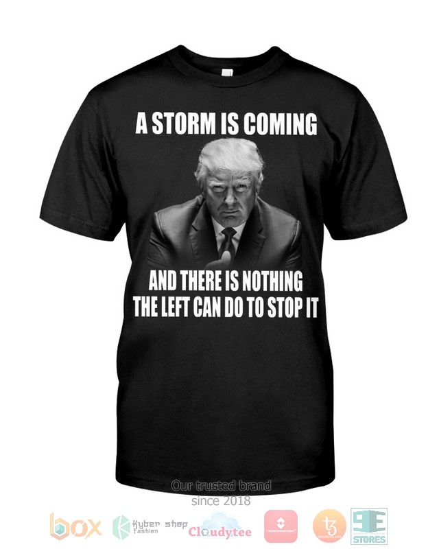 A_storm_is_coming_and_There_is_nothing_the_left_can_do_to_stop_it_2d_shirt_hoodie