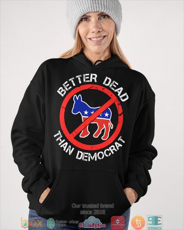 Better_Dead_than_democrat_2d_shirt_hoodie_1