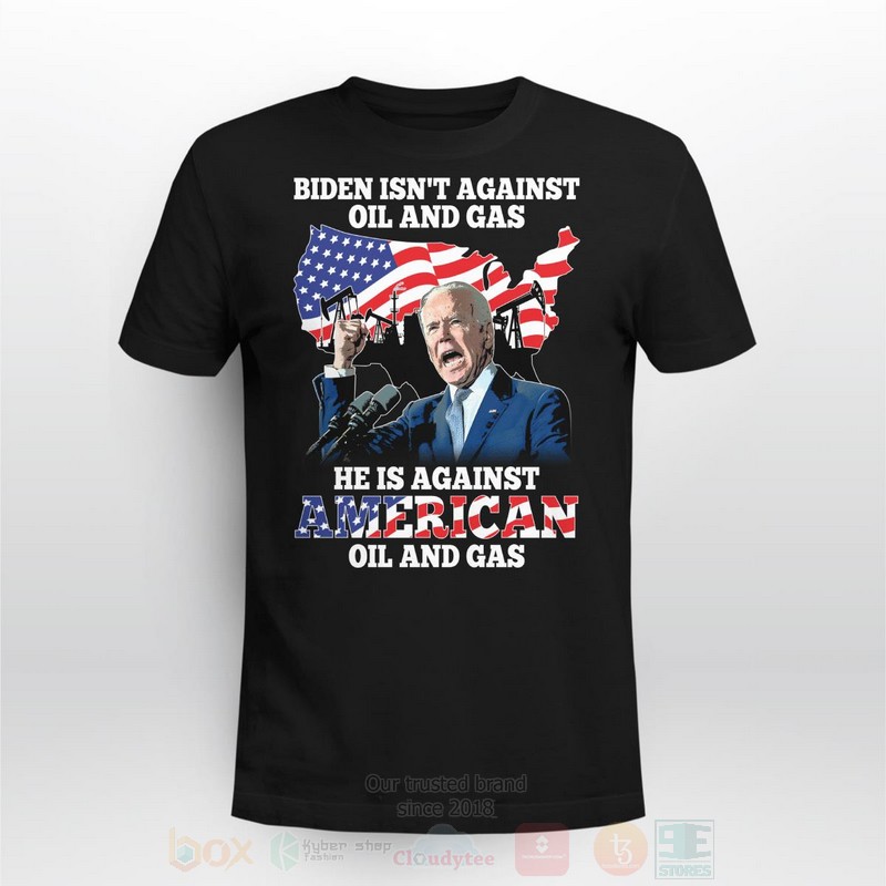 Biden_IsnT_Against_Oil_And_Gas_Long_Sleeve_Tee_Shirt