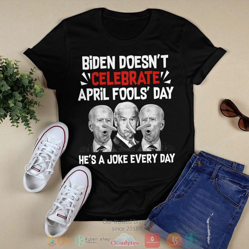 Biden_doesnt_celebrate_april_fools_day_hes_a_joke_everyday_t-shirt_1
