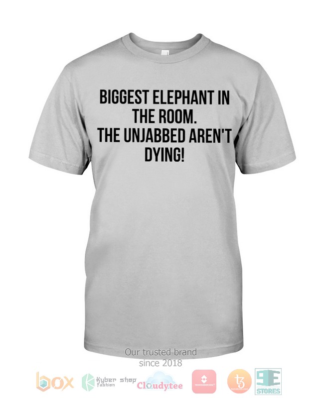 Bigget_Elephant_in_the_room_The_unjabbed_arent_dying_2d_shirt_hoodie