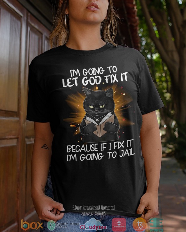 Black_Cat_Im_going_to_let_God_fix_it_because_if_I_fix_it_Im_going_to_jail_2d_shirt_hoodie