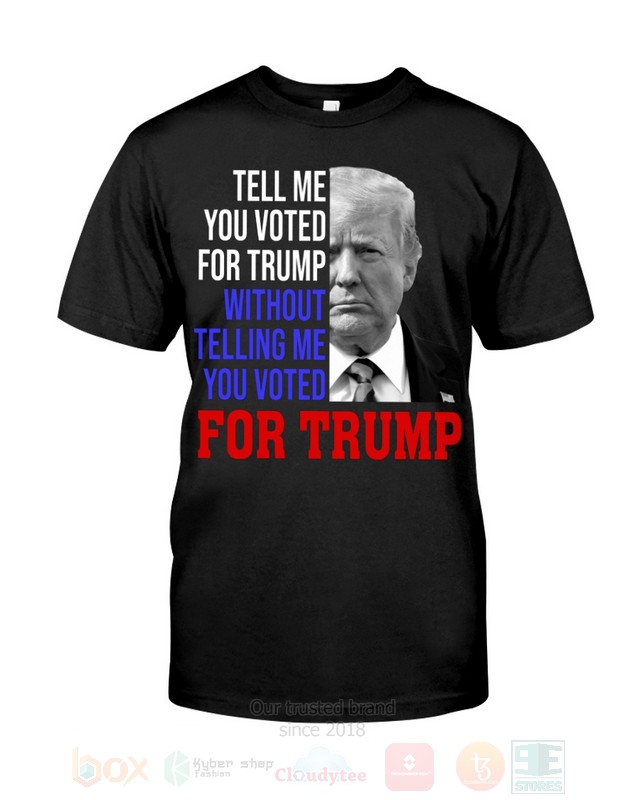 Donald_Trump_Tell_Me_You_Voted_For_Trump_Without_Telling_Me_You_Voted_For_Trump_2D_Hoodie_Shirt