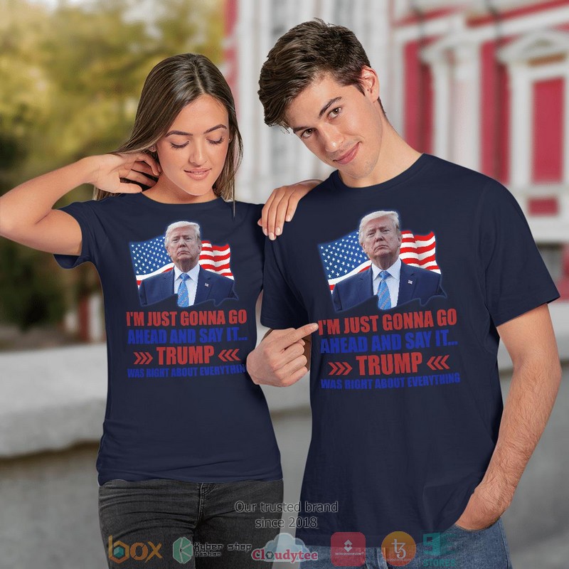 IM_Just_Gonna_Go_Ahead_And_Say_It_Trump_Was_Right_About_Everything_shirt_long_sleeve_1