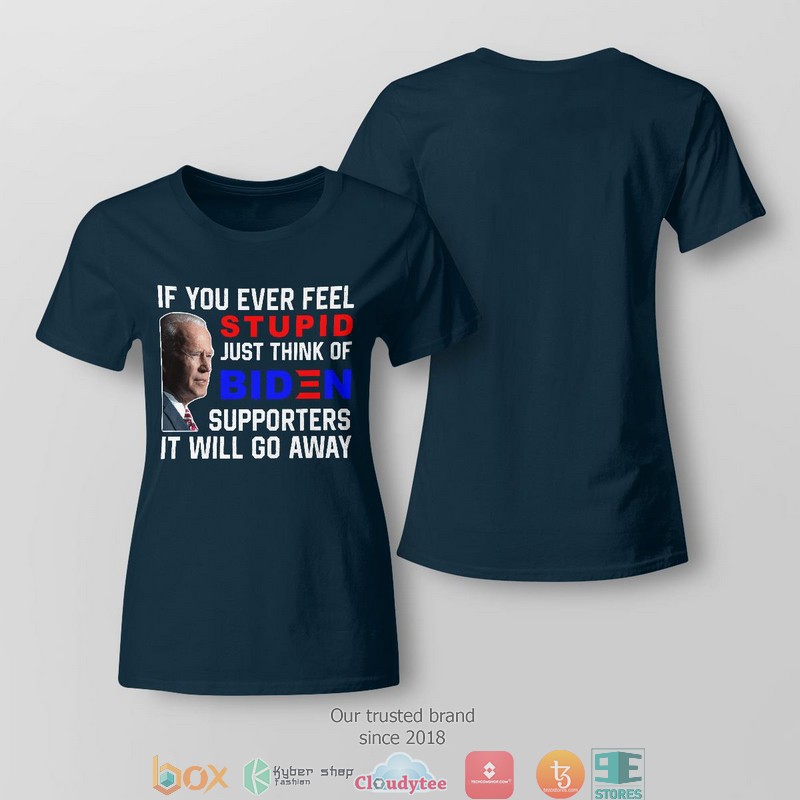 If_you_ever_feel_just_think_of_Biden_2d_T-shirt_1