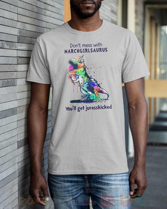 Dont_Mess_With_March_Girl_Saurus_Youll_Get_Jurasskiched_Hoodie_Shirt_1